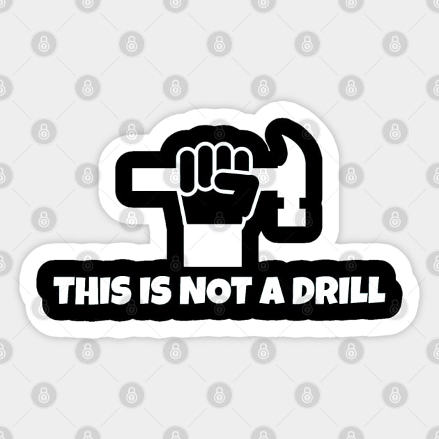 This Is Not A Drill Sticker by Hunter_c4 "Click here to uncover more designs"